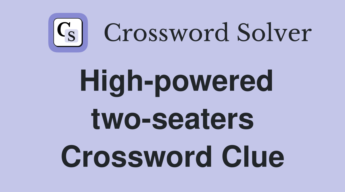 High-powered two-seaters Crossword Clue