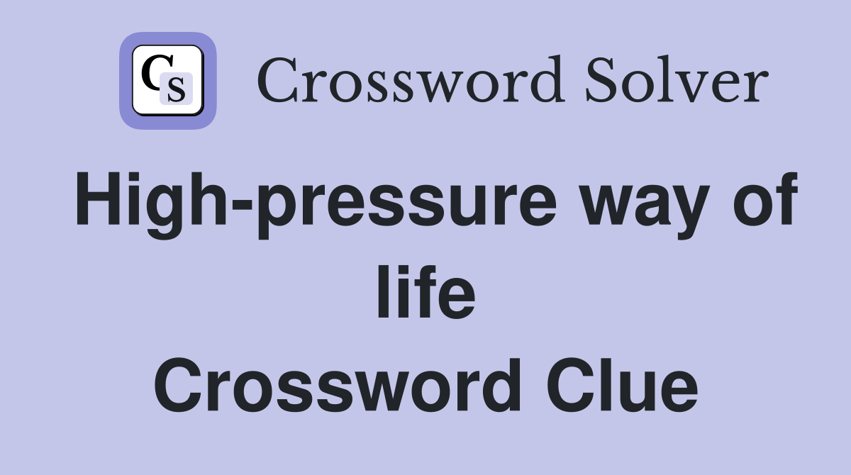 High-pressure way of life Crossword Clue
