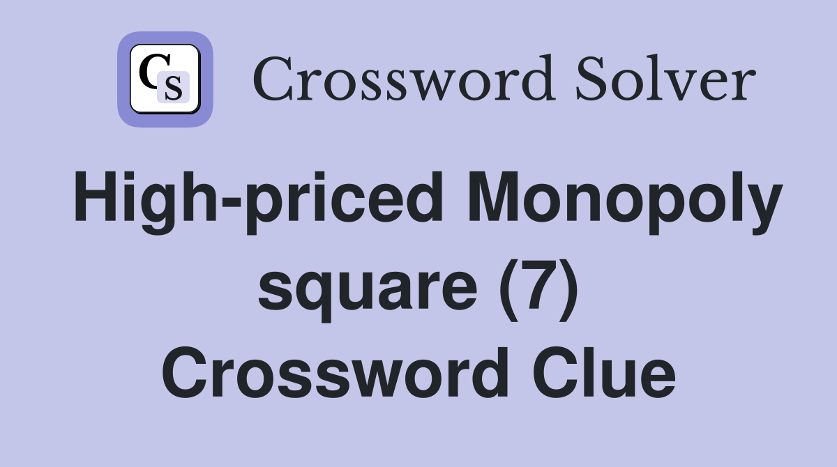 High-priced Monopoly square (7) Crossword Clue