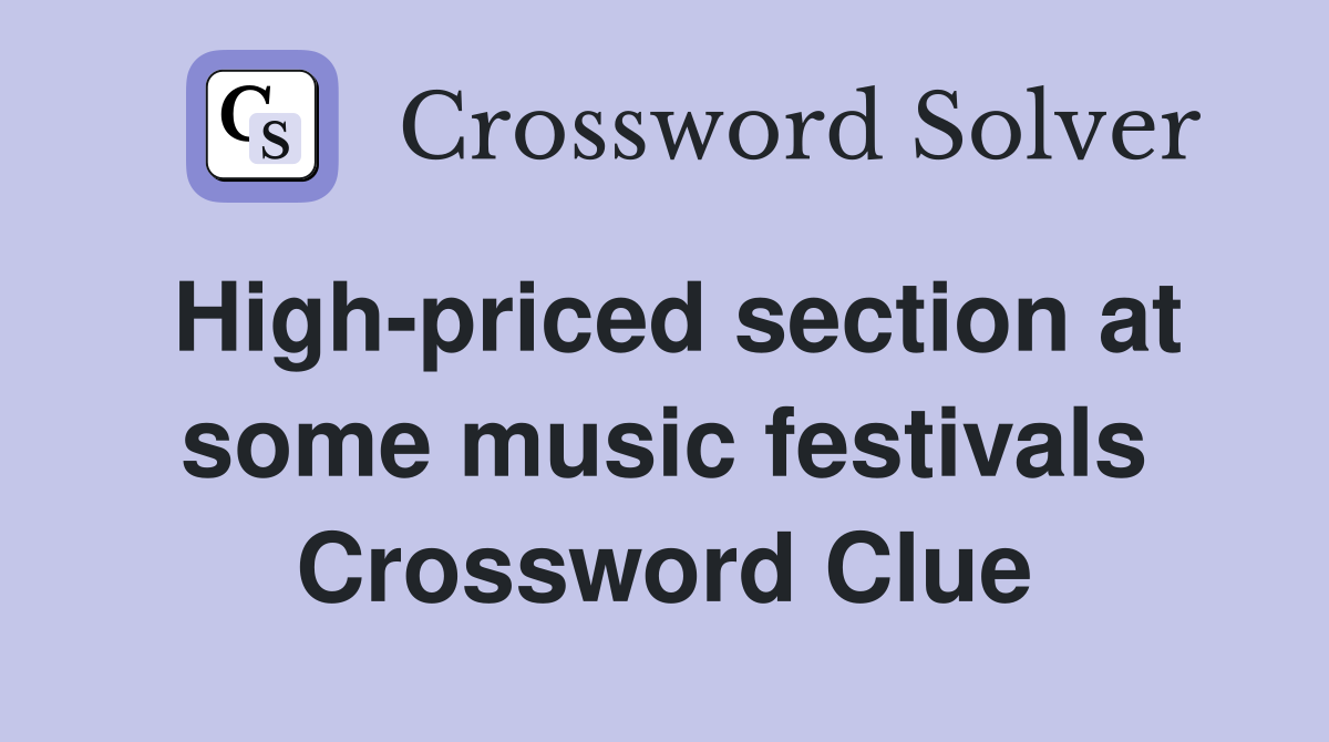 High-priced section at some music festivals Crossword Clue