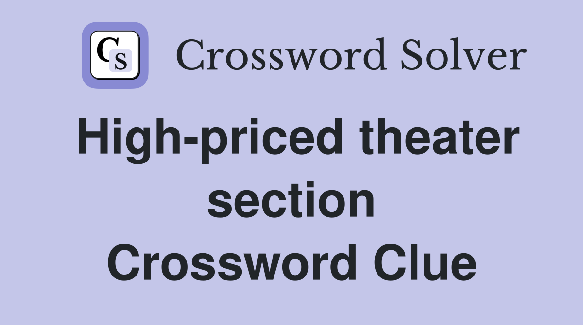 High-priced theater section Crossword Clue