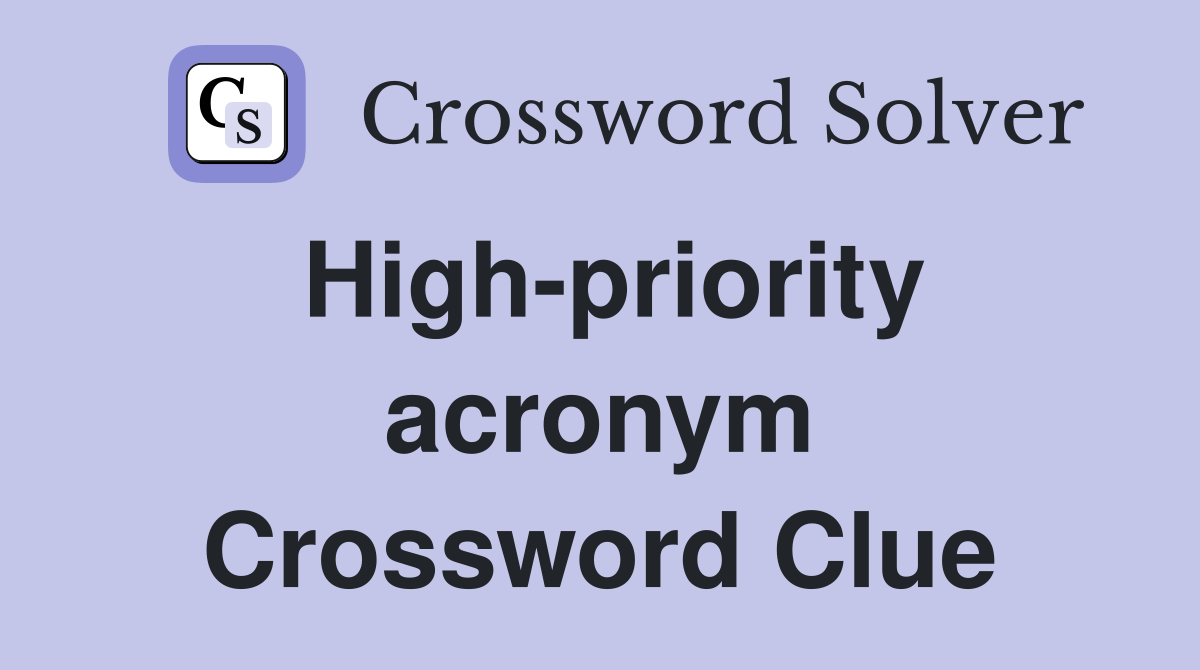 High-priority acronym Crossword Clue