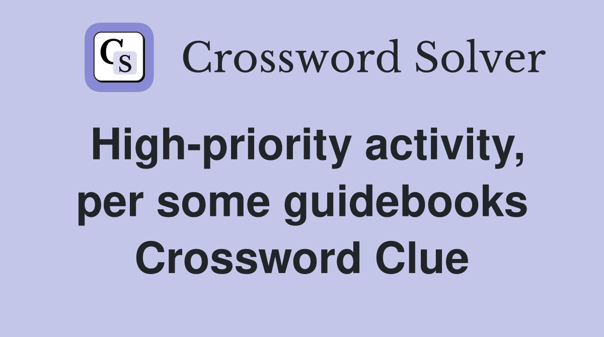 High-priority activity, per some guidebooks Crossword Clue