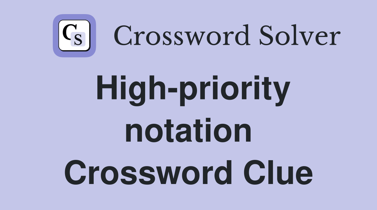 High-priority notation Crossword Clue