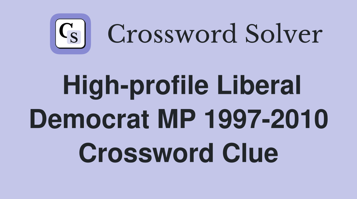High-profile Liberal Democrat MP 1997-2010 Crossword Clue