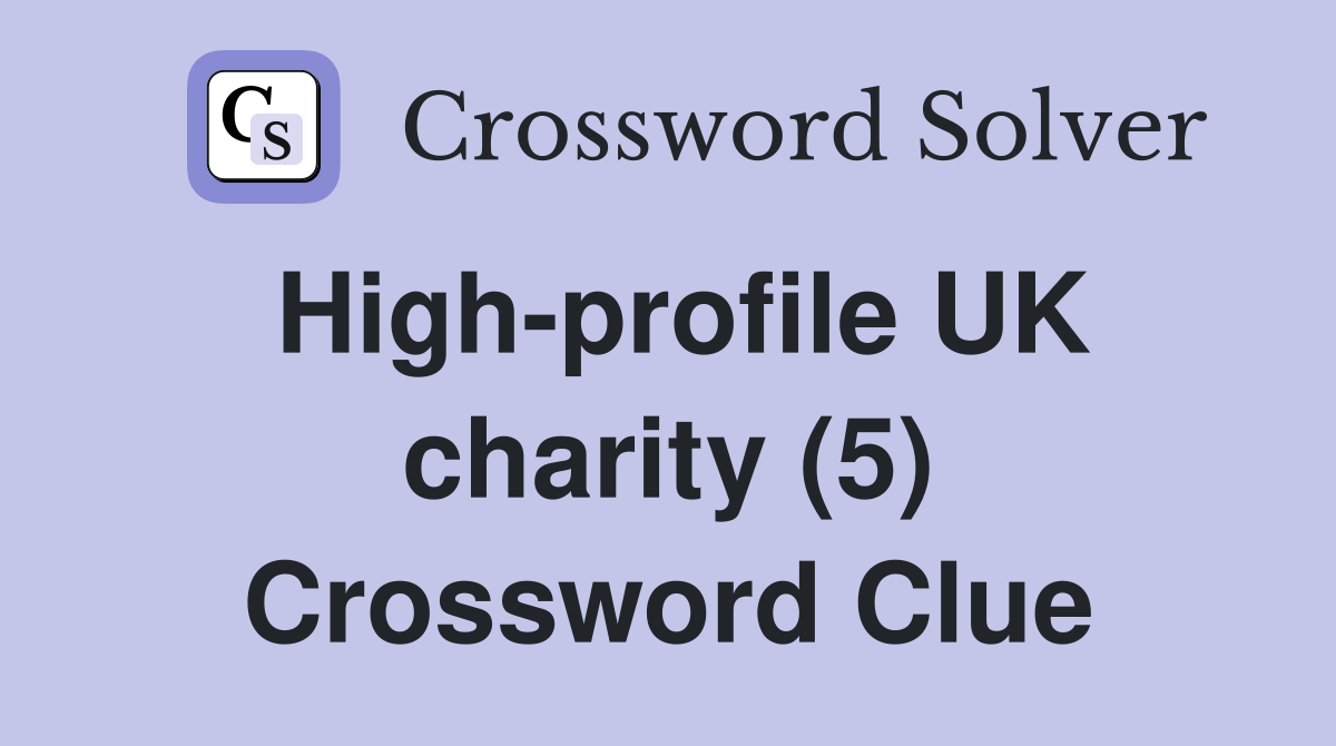 High-profile UK charity (5) Crossword Clue