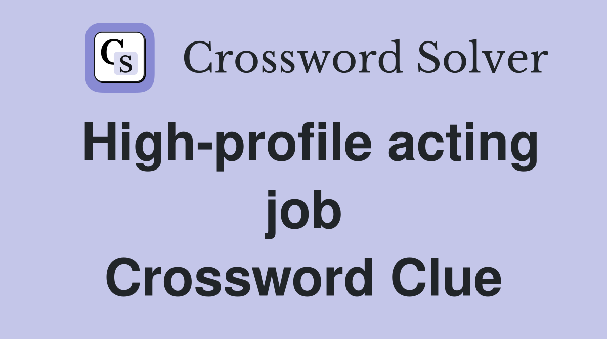 High-profile acting job Crossword Clue
