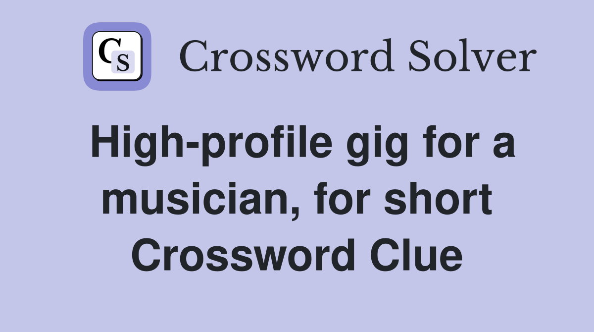 High-profile gig for a musician, for short Crossword Clue