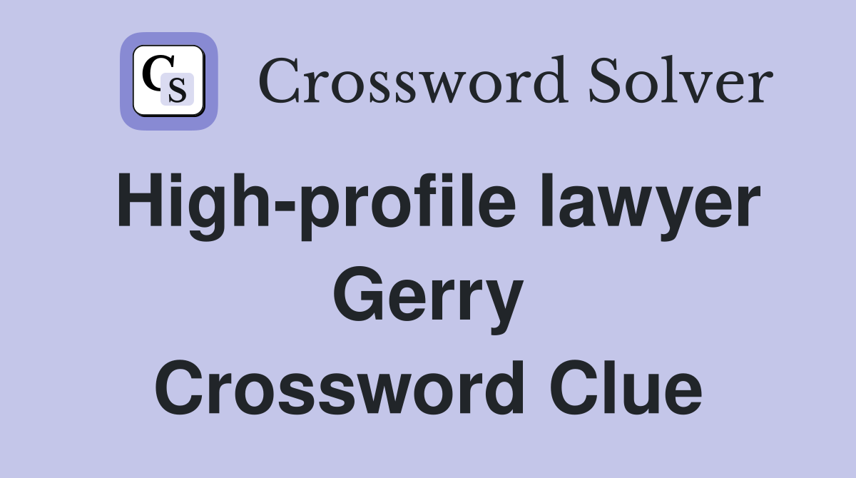 High-profile lawyer Gerry Crossword Clue
