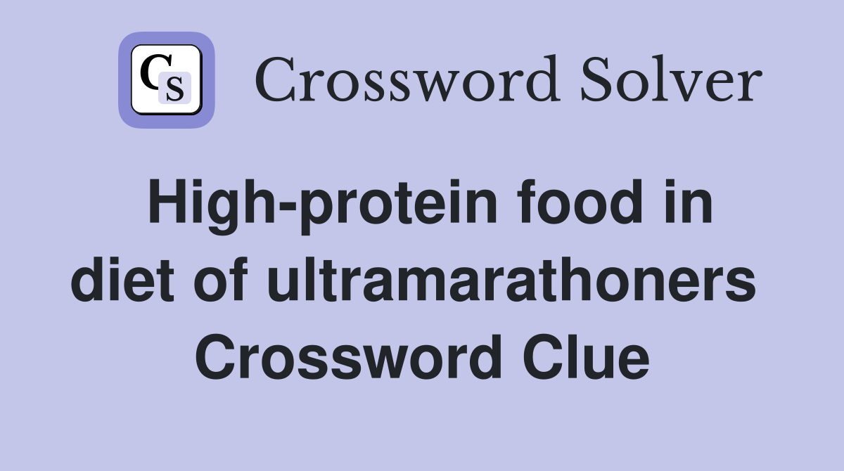 High-protein food in diet of ultramarathoners  Crossword Clue