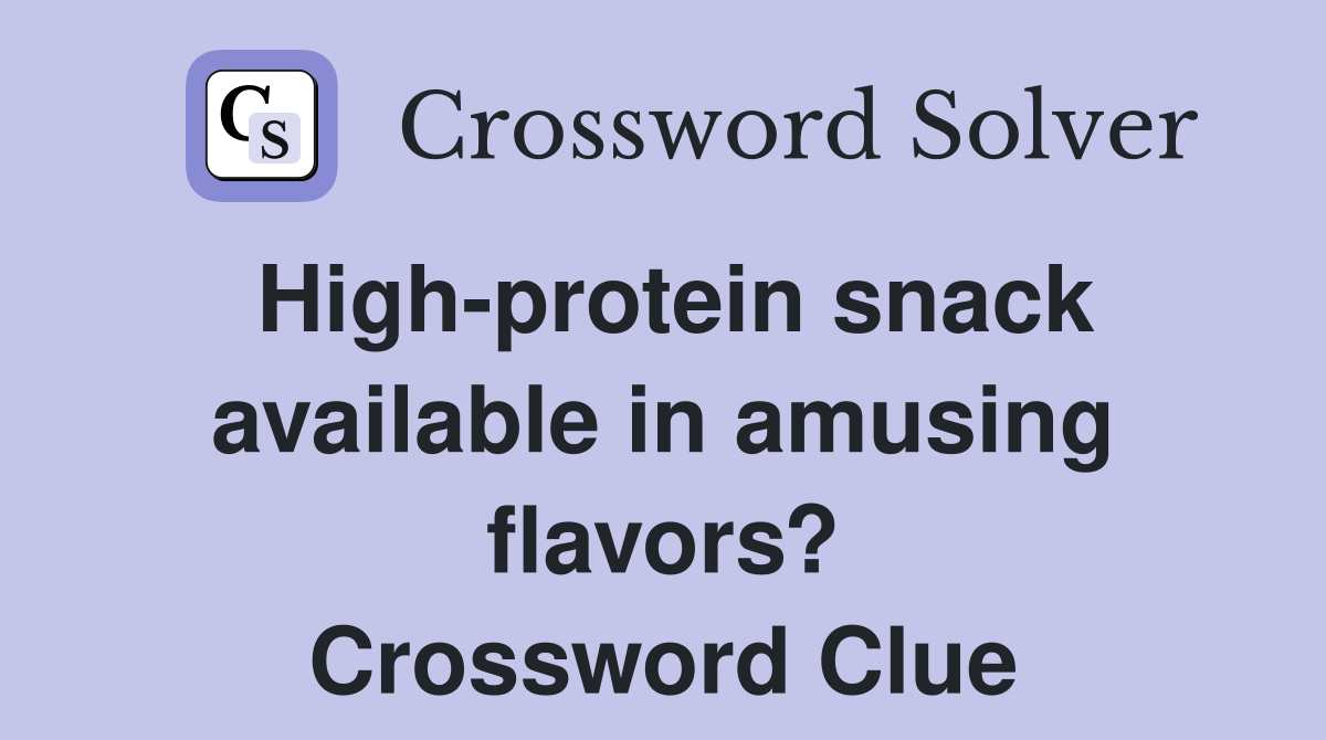 High-protein snack available in amusing flavors? Crossword Clue