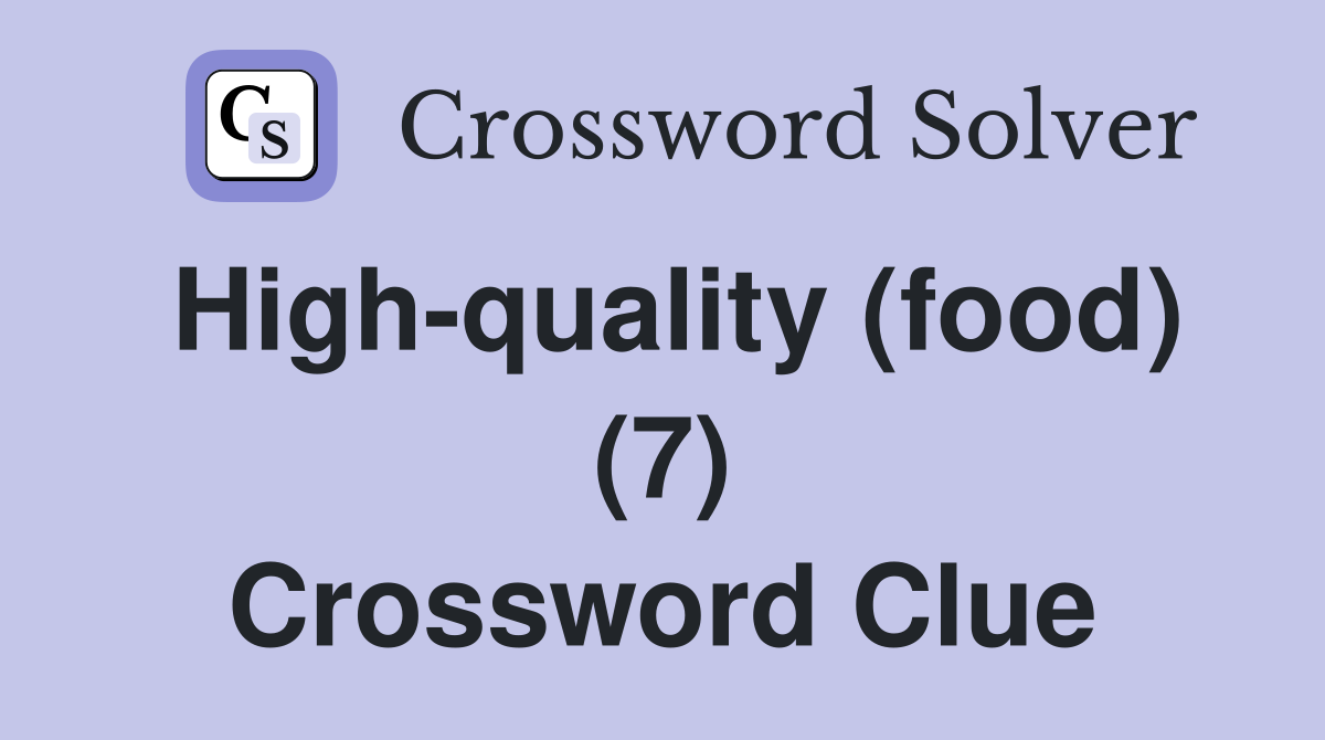 High-quality (food) (7) Crossword Clue