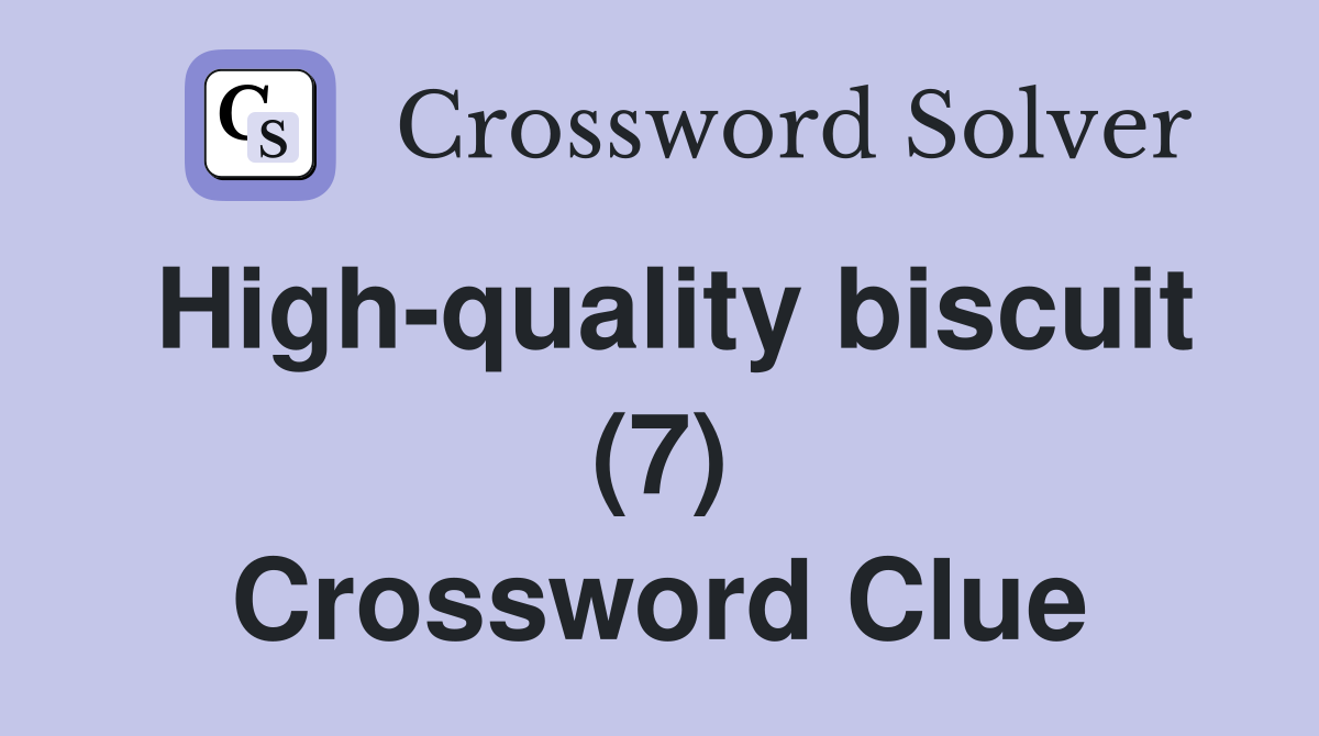 High-quality biscuit (7) Crossword Clue