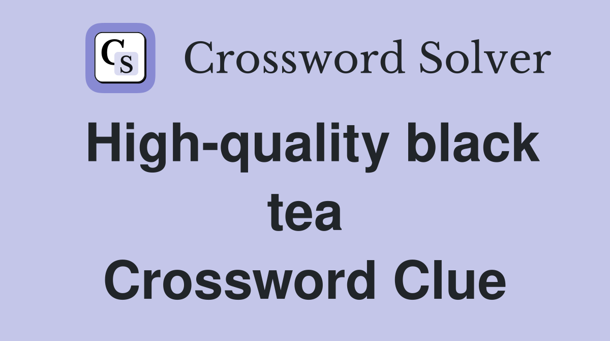 High-quality black tea Crossword Clue