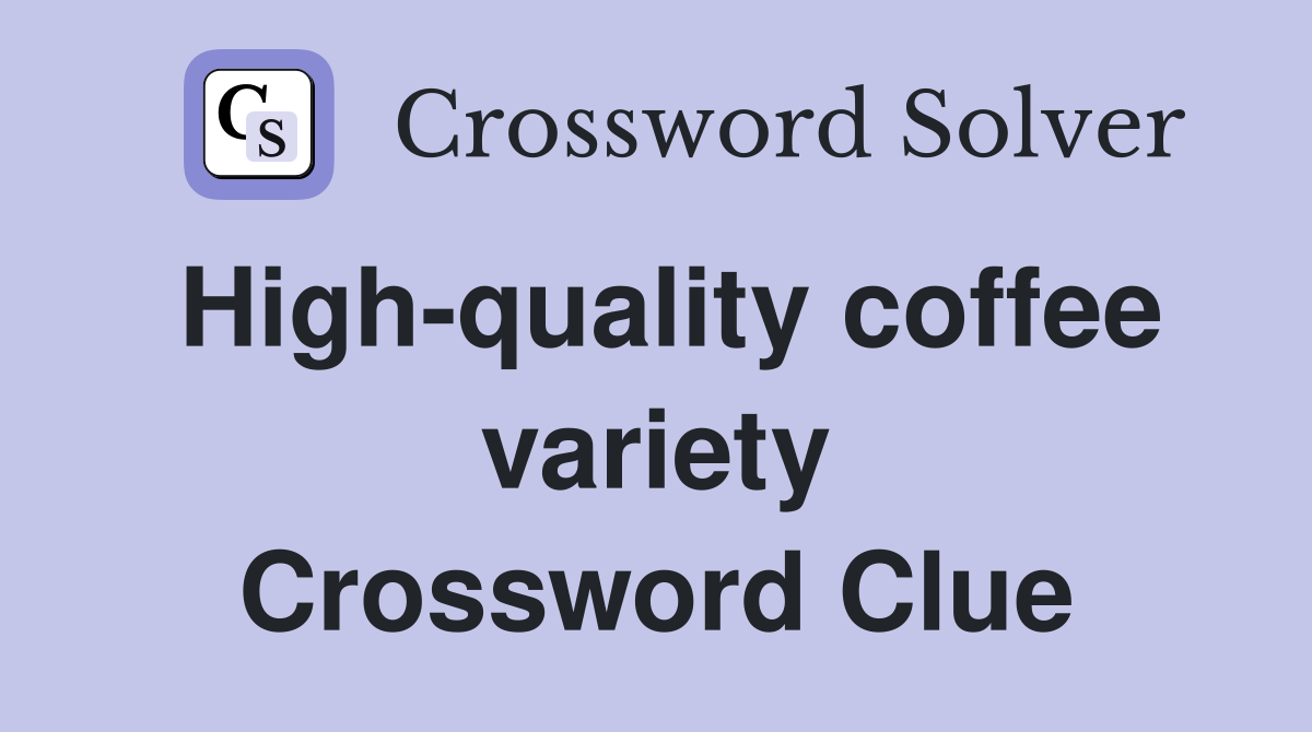 High-quality coffee variety Crossword Clue