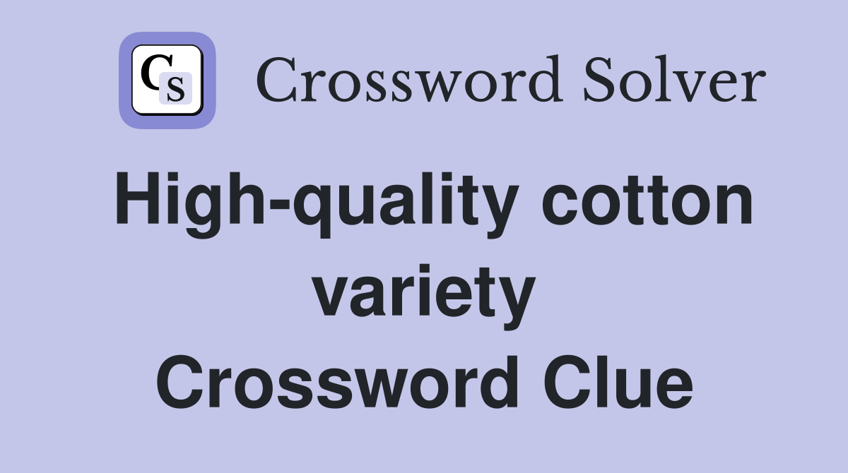High-quality cotton variety Crossword Clue