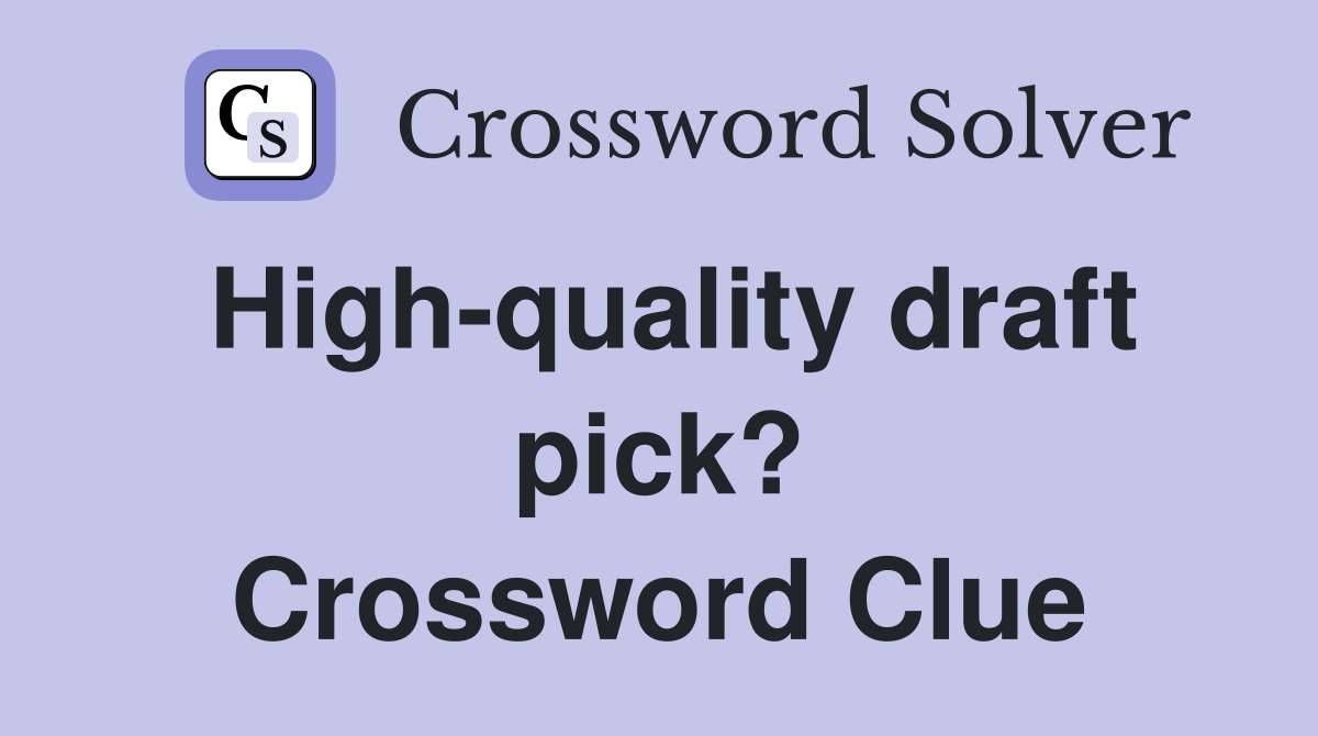 High-quality draft pick? Crossword Clue
