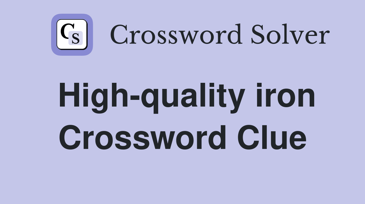High-quality iron Crossword Clue