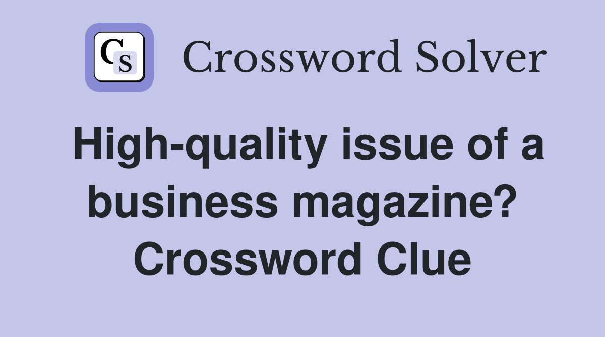 High-quality issue of a business magazine? Crossword Clue