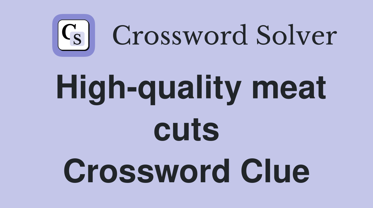 High-quality meat cuts Crossword Clue