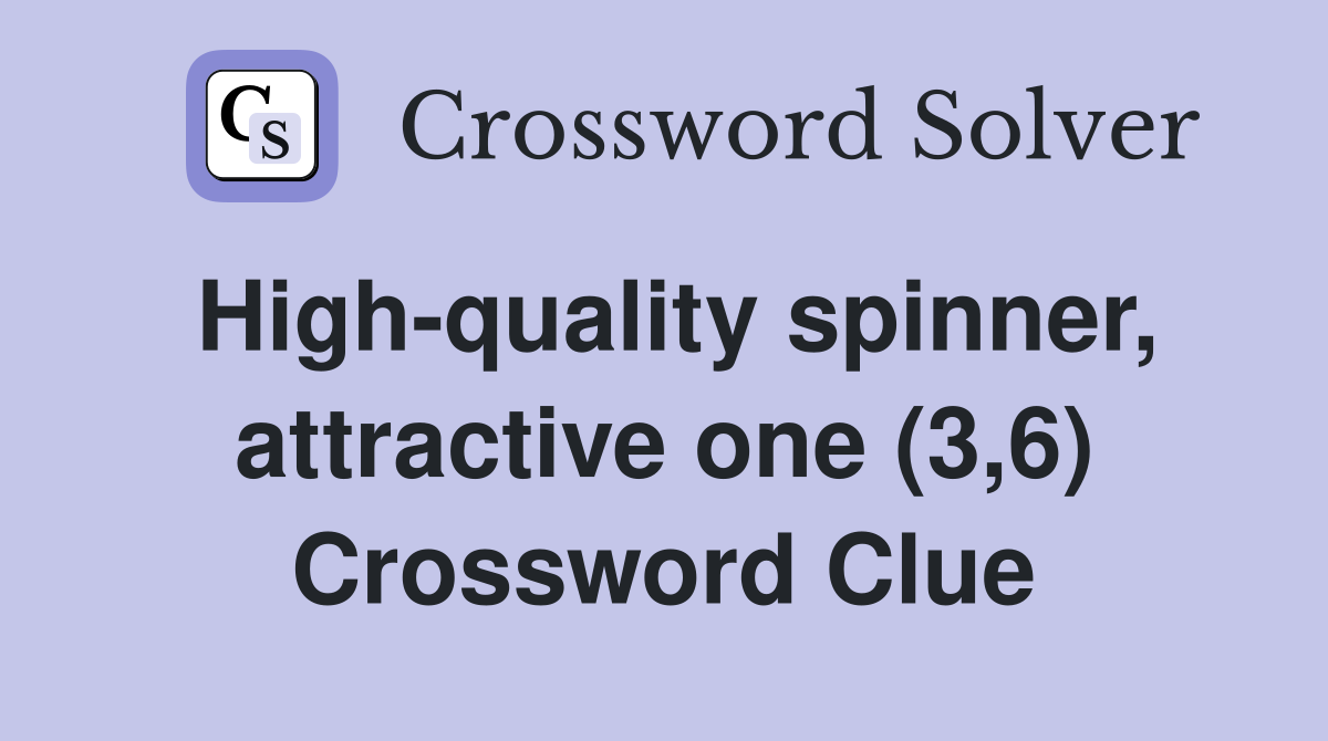 High-quality spinner, attractive one (3,6) Crossword Clue