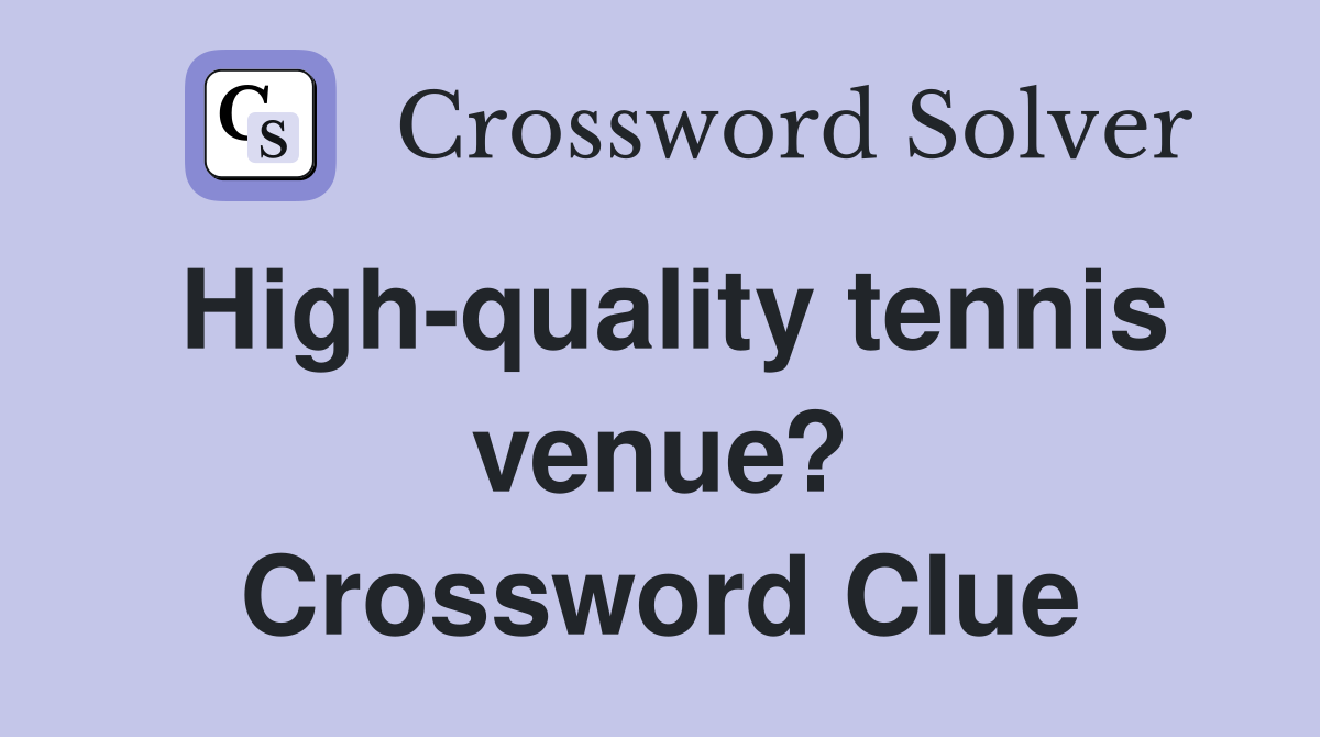 High-quality tennis venue? Crossword Clue