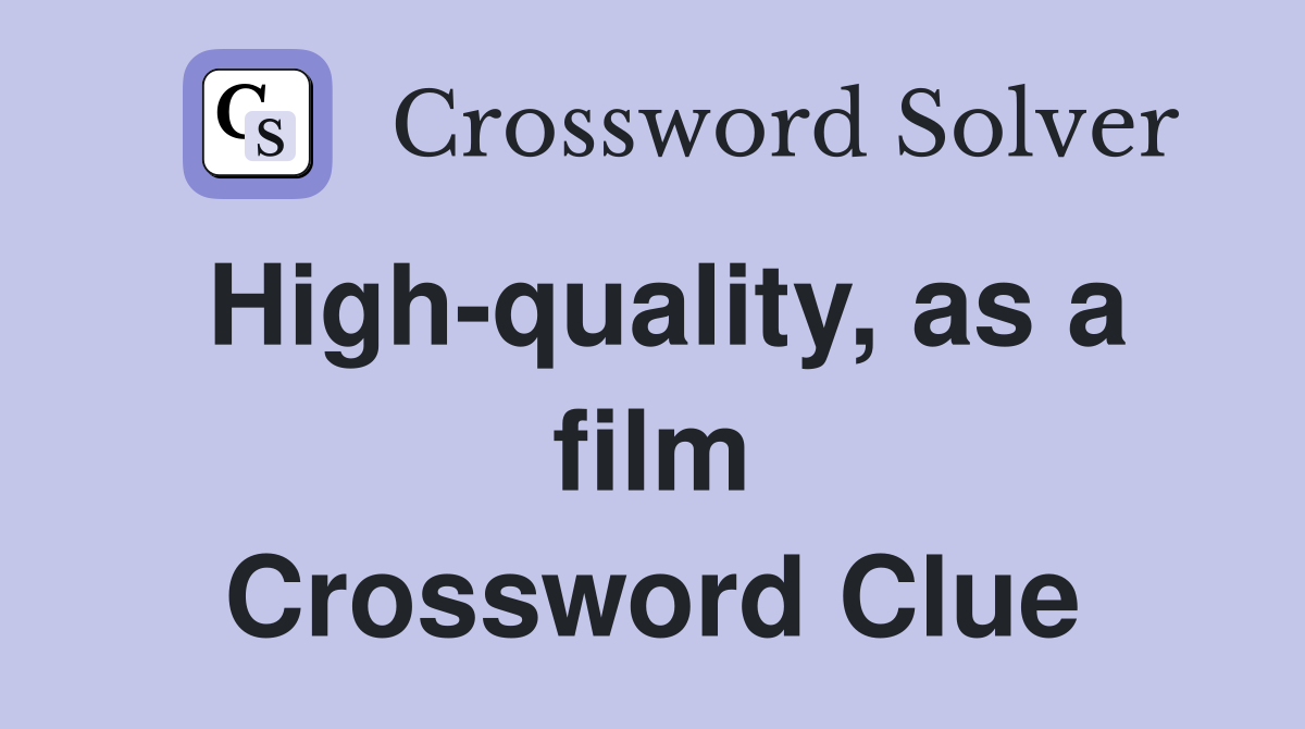 High-quality, as a film Crossword Clue