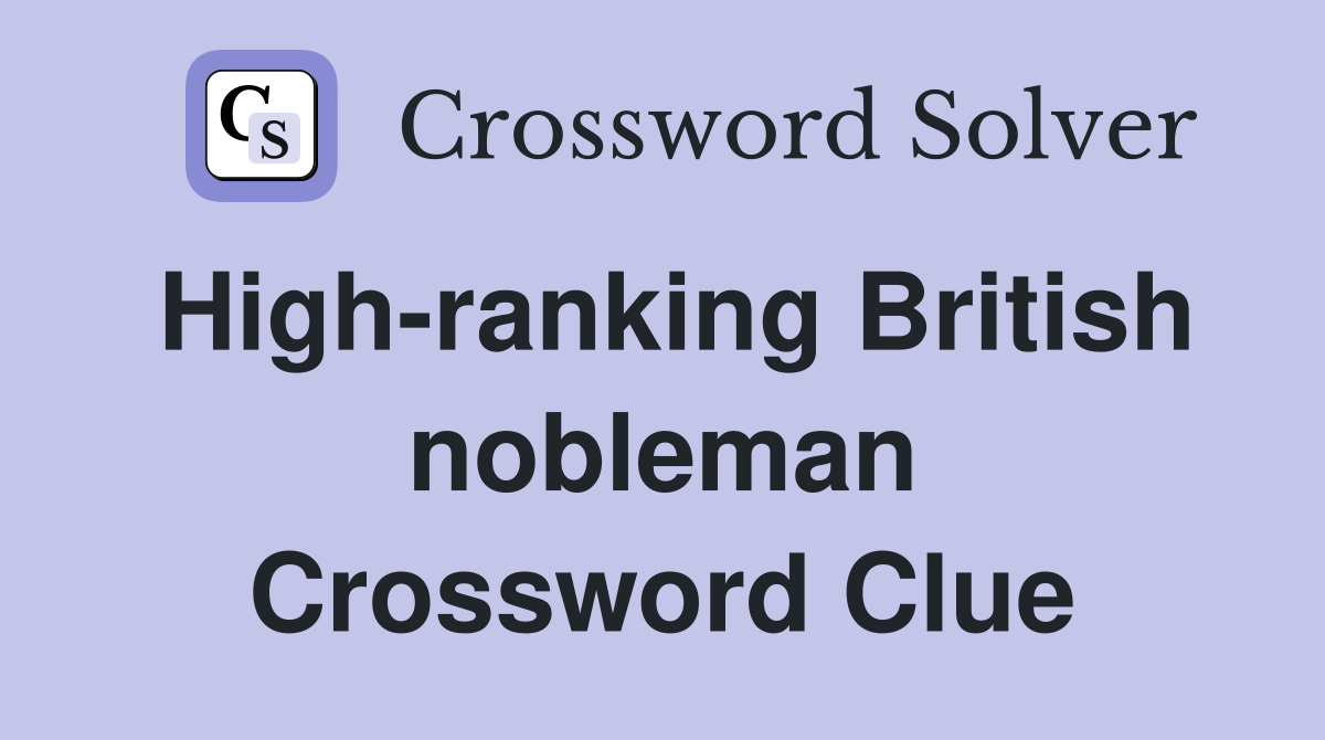 High-ranking British nobleman Crossword Clue