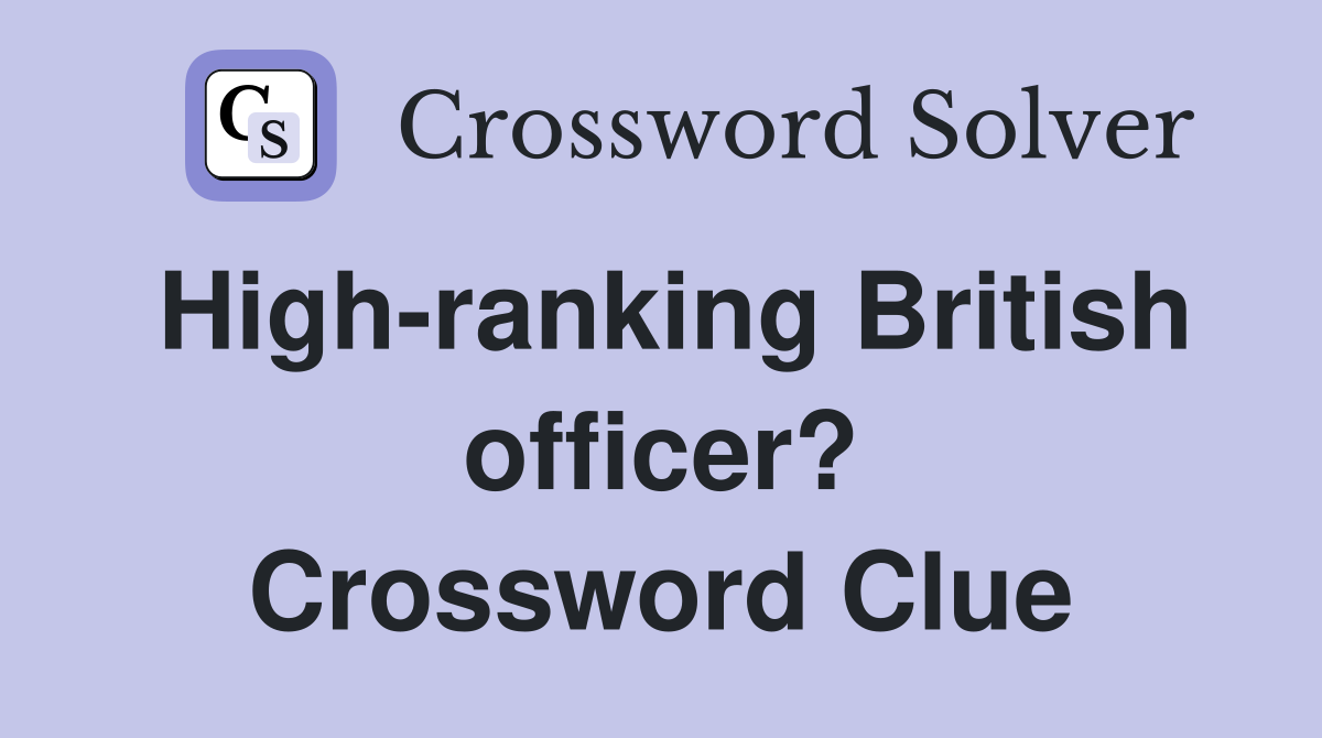 High-ranking British officer? Crossword Clue