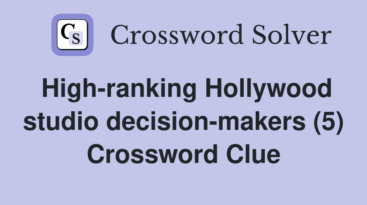 High-ranking Hollywood studio decision-makers (5) Crossword Clue