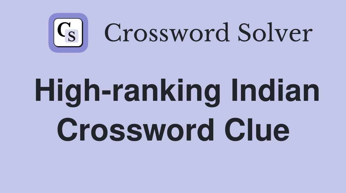 High-ranking Indian Crossword Clue