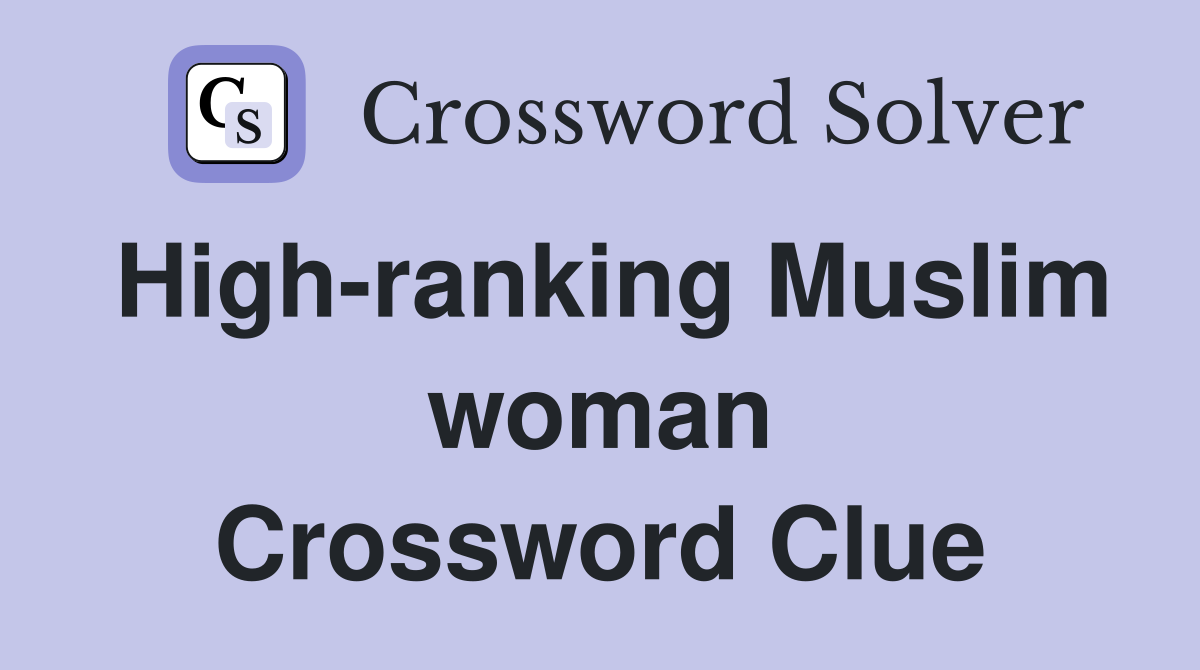 High-ranking Muslim woman Crossword Clue