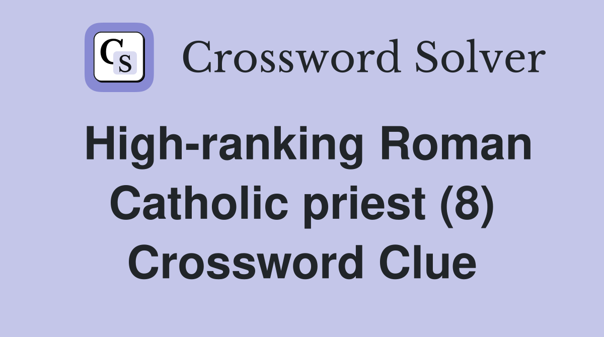 High-ranking Roman Catholic priest (8) Crossword Clue
