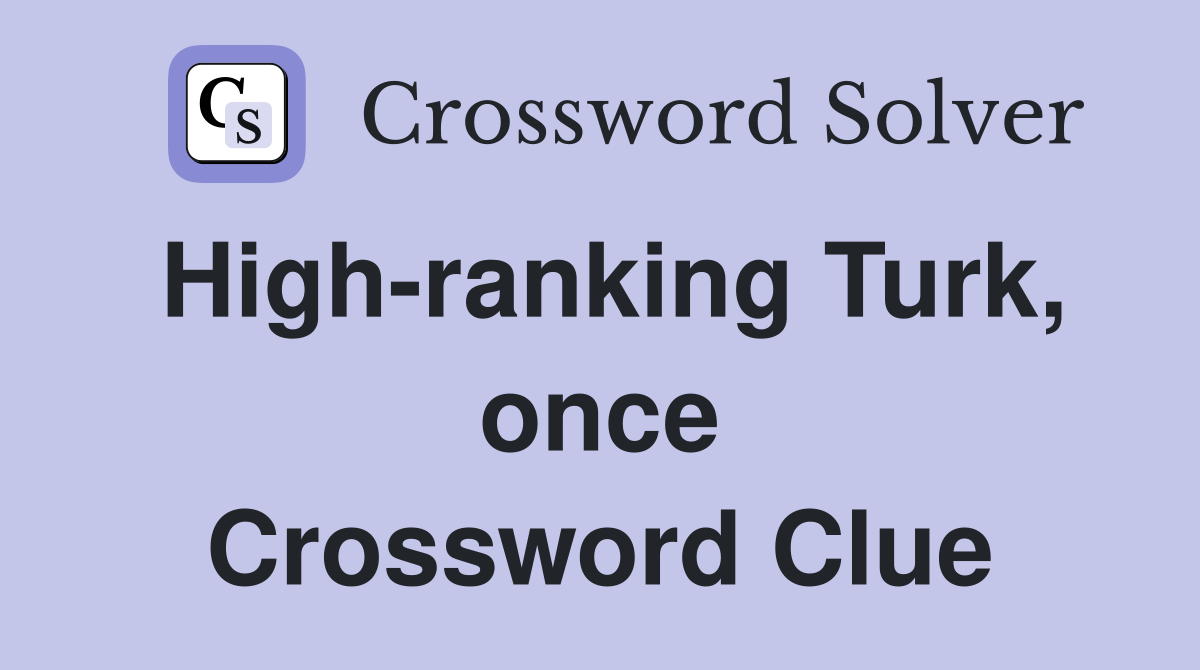 High-ranking Turk, once Crossword Clue