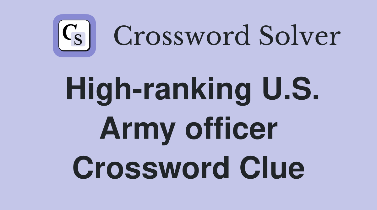 High-ranking U.S. Army officer Crossword Clue