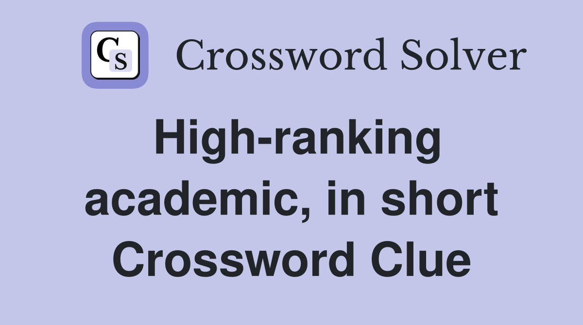 High-ranking academic, in short Crossword Clue