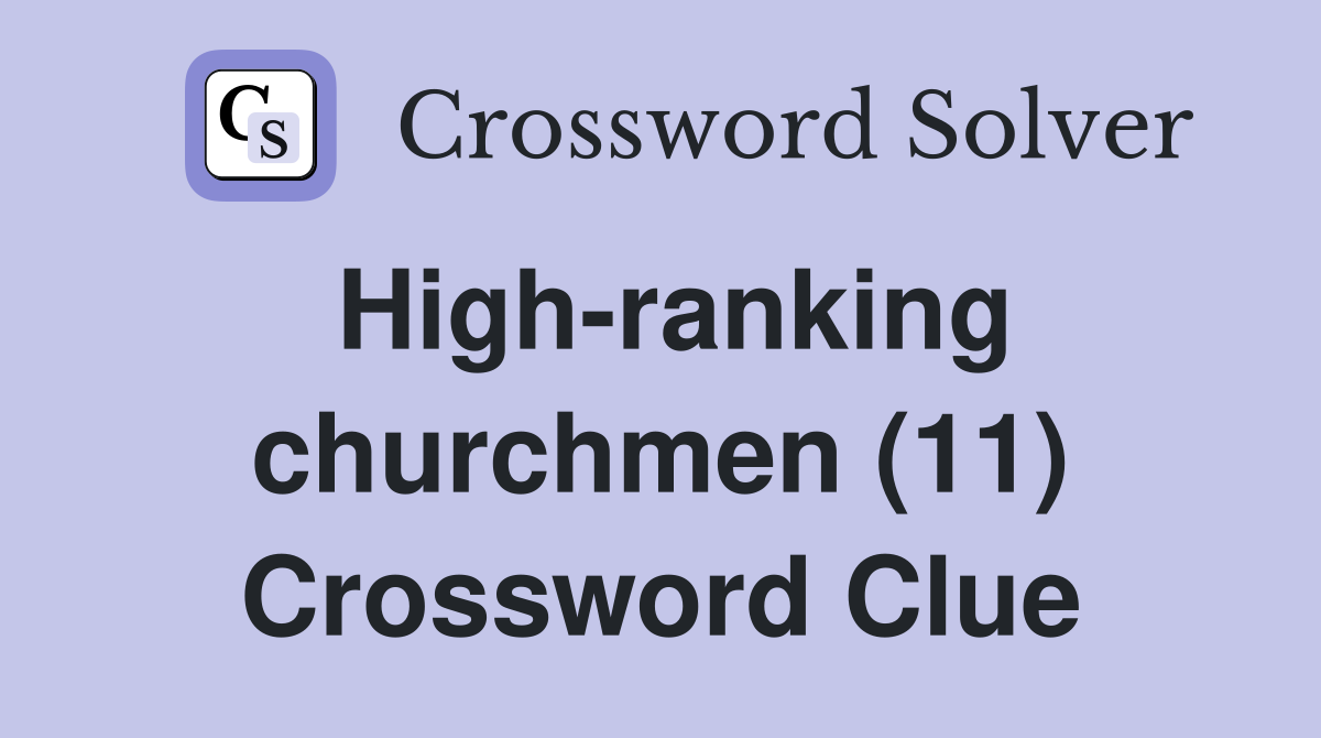 High-ranking churchmen (11) Crossword Clue