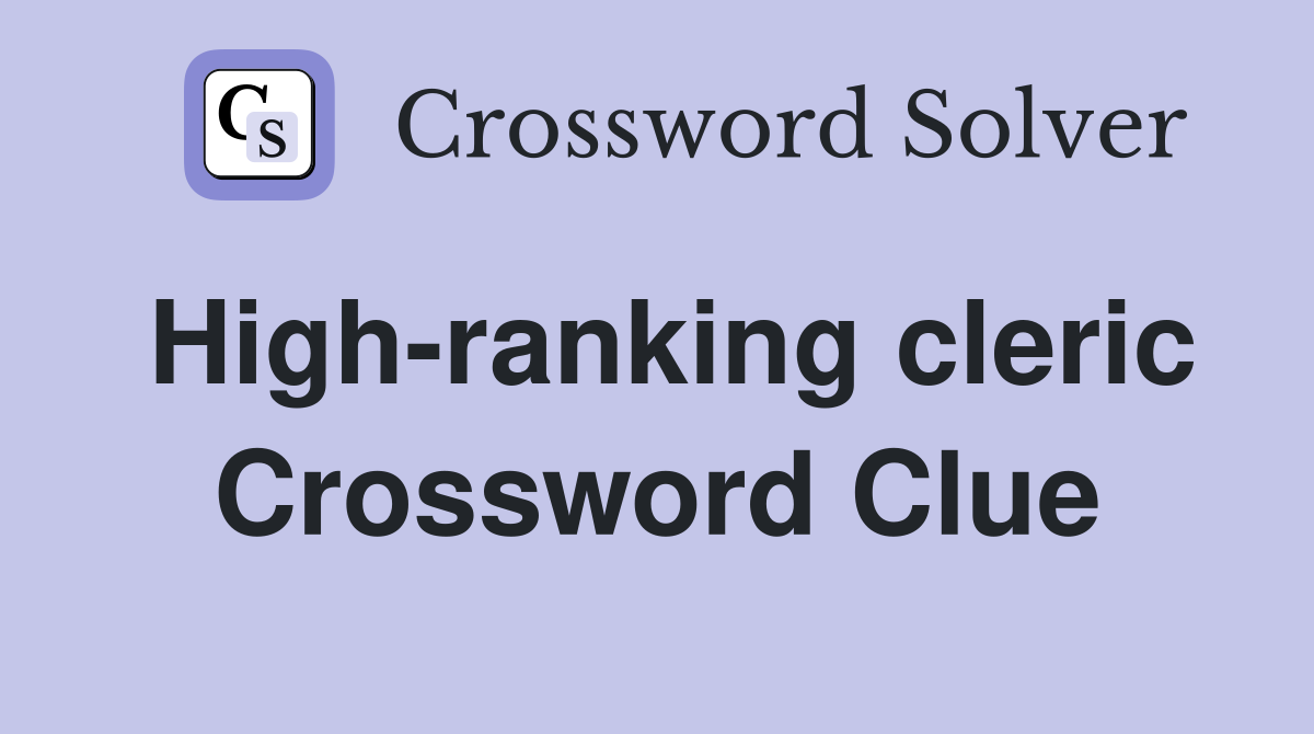 High-ranking cleric Crossword Clue