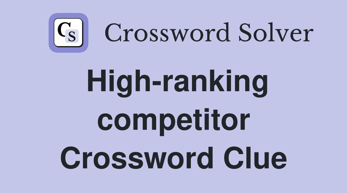 High-ranking competitor Crossword Clue