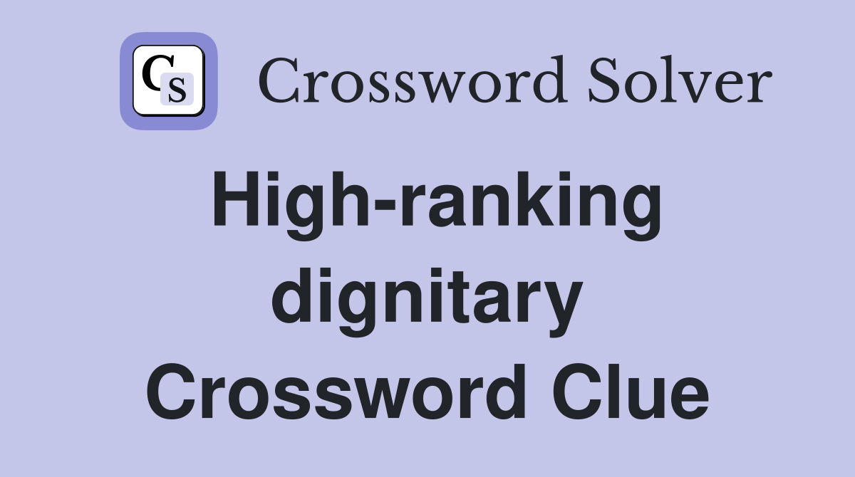 High-ranking dignitary Crossword Clue
