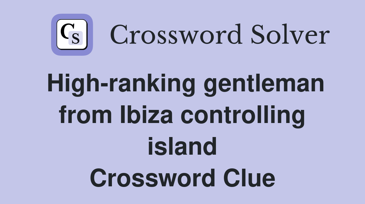 High-ranking gentleman from Ibiza controlling island Crossword Clue