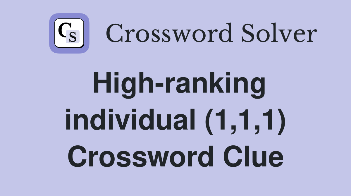 High-ranking individual (1,1,1) Crossword Clue