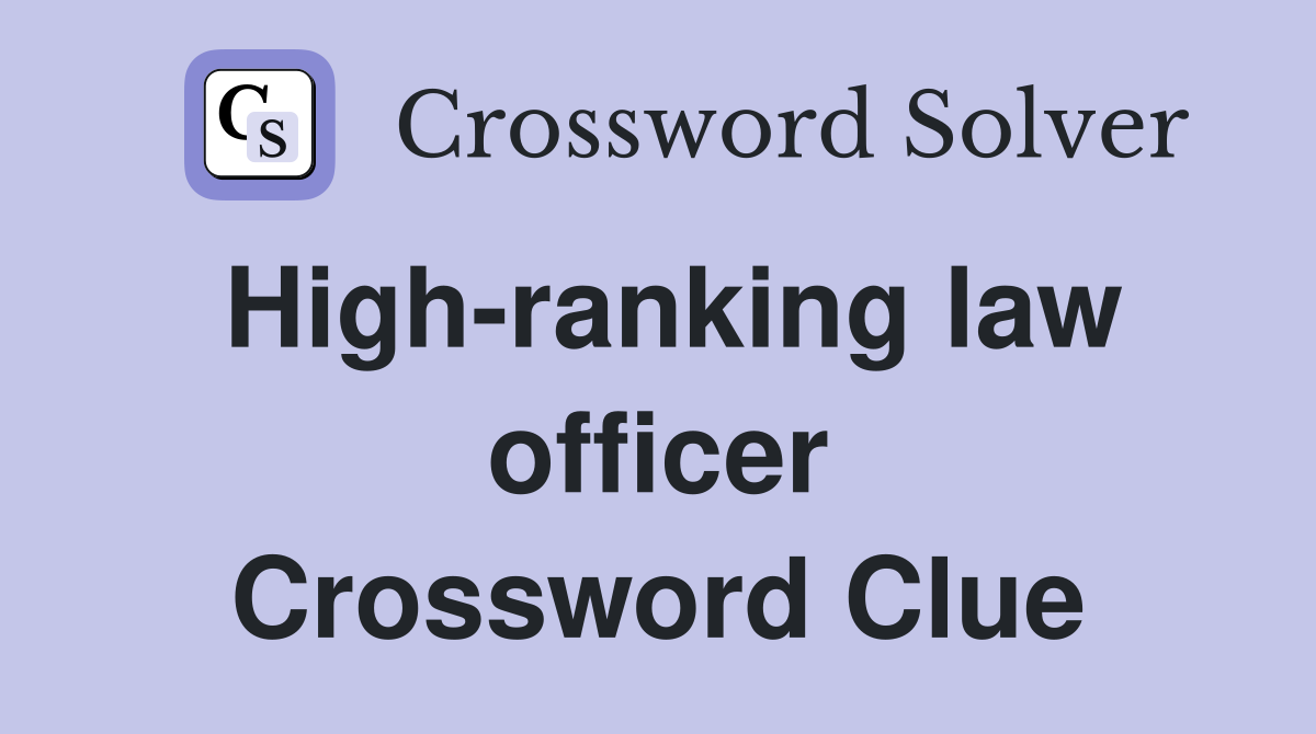 High-ranking law officer Crossword Clue