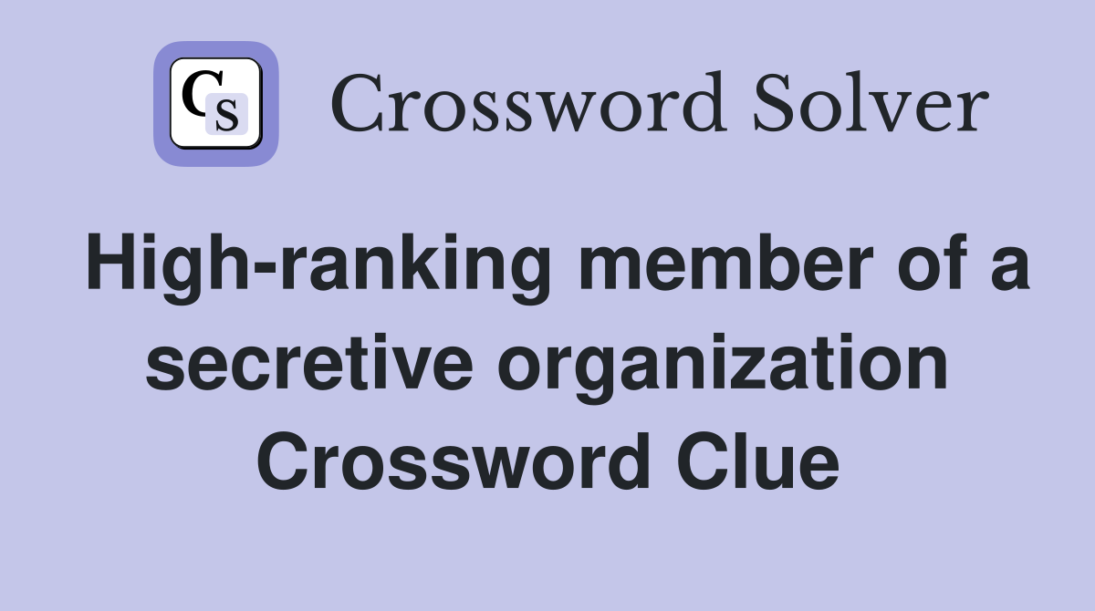 High-ranking member of a secretive organization Crossword Clue
