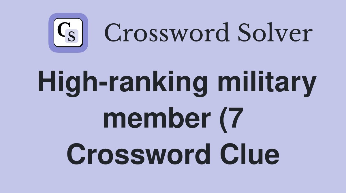 High ranking military member (7) Crossword Clue Answers Crossword High ranking military member (7) Crossword Clue Answers Crossword