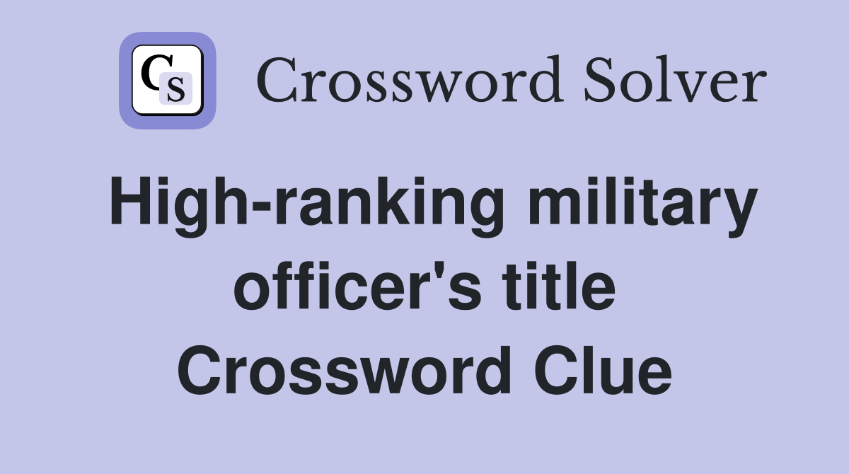 High-ranking military officer's title Crossword Clue