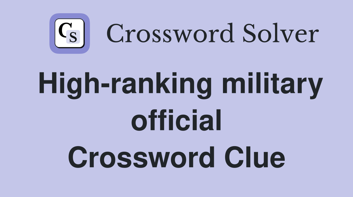 High-ranking military official Crossword Clue