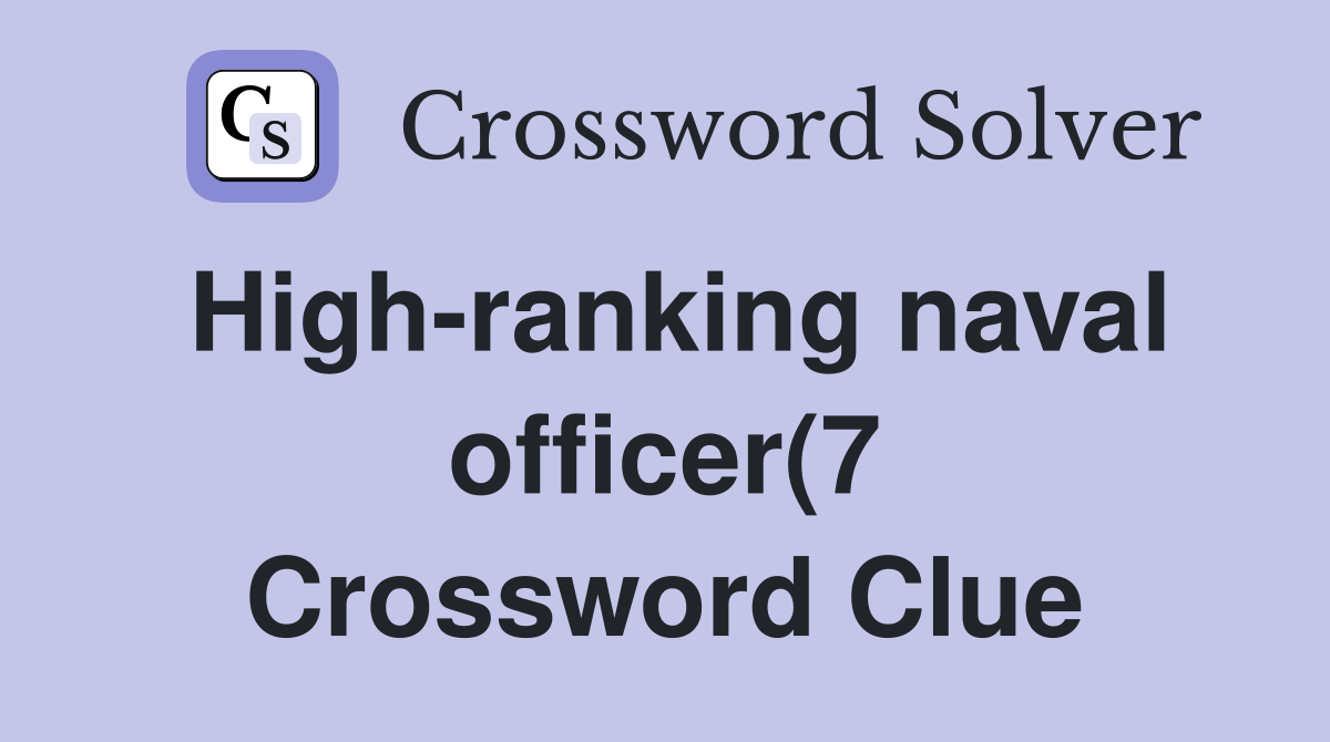 High ranking naval officer(7) Crossword Clue Answers Crossword Solver High ranking naval officer(7) Crossword Clue Answers Crossword Solver