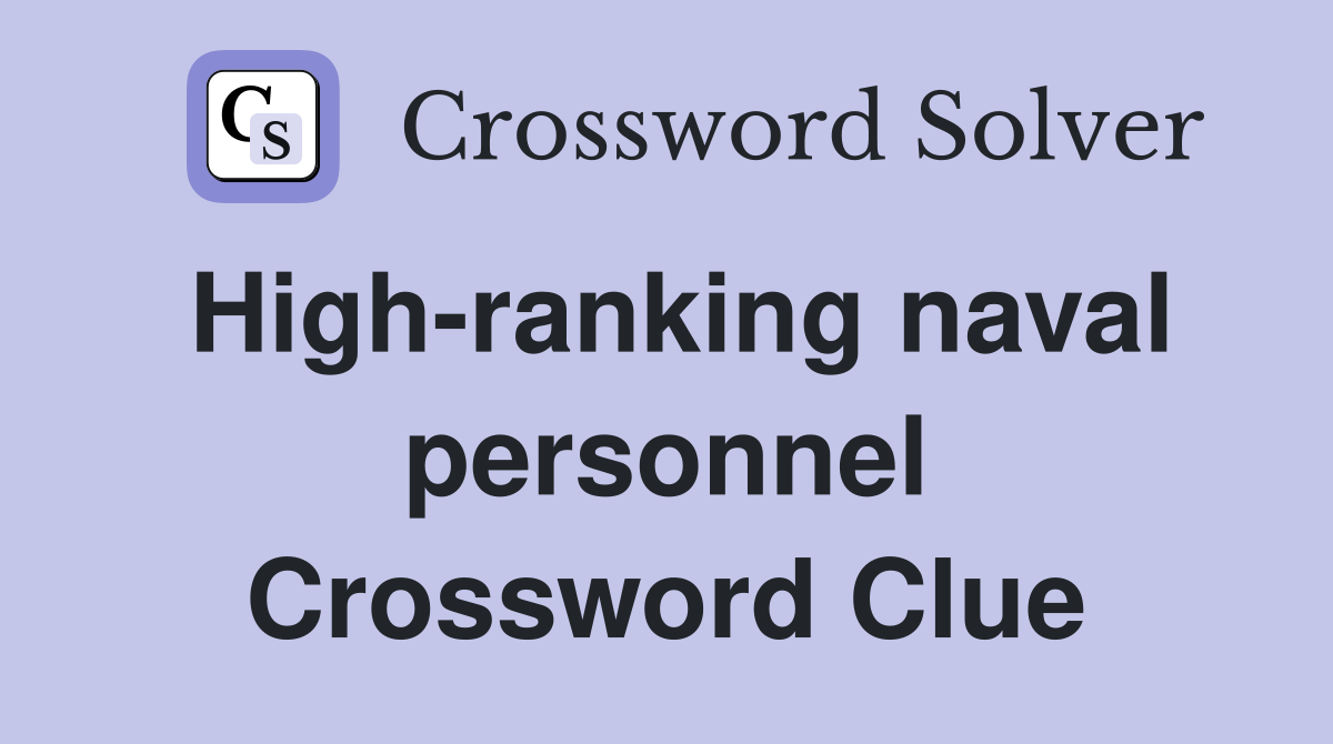 High-ranking naval personnel Crossword Clue
