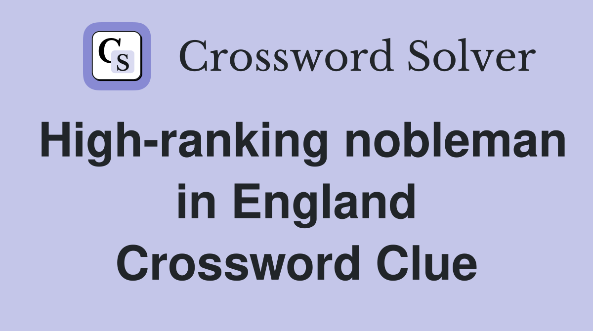 High-ranking nobleman in England Crossword Clue